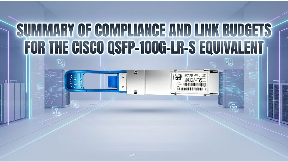 Resumen de cumplimiento y presupuestos de enlace para el equivalente Cisco QSFP-100G-LR-S