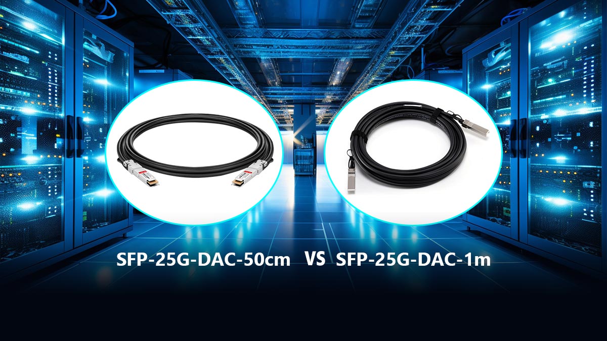 SFP-25G-DAC-50cm vs. 1m: Core Architectural Differences