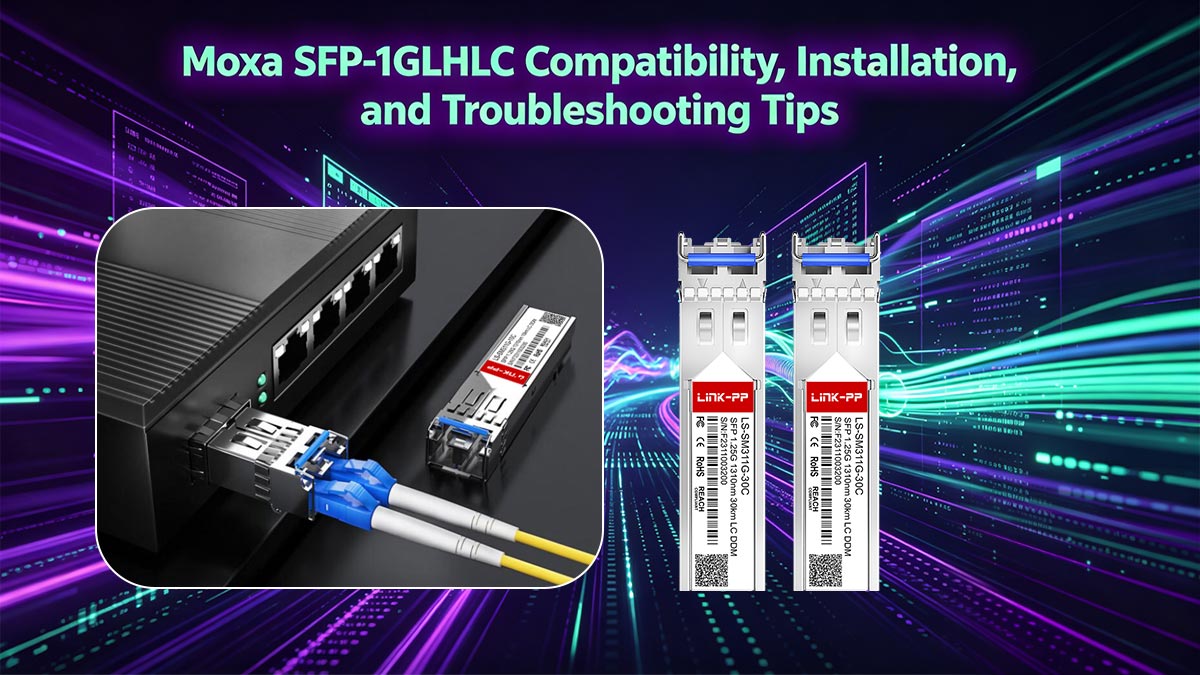 Compatibilité, installation et conseils de dépannage du module Moxa SFP-1GLHLC