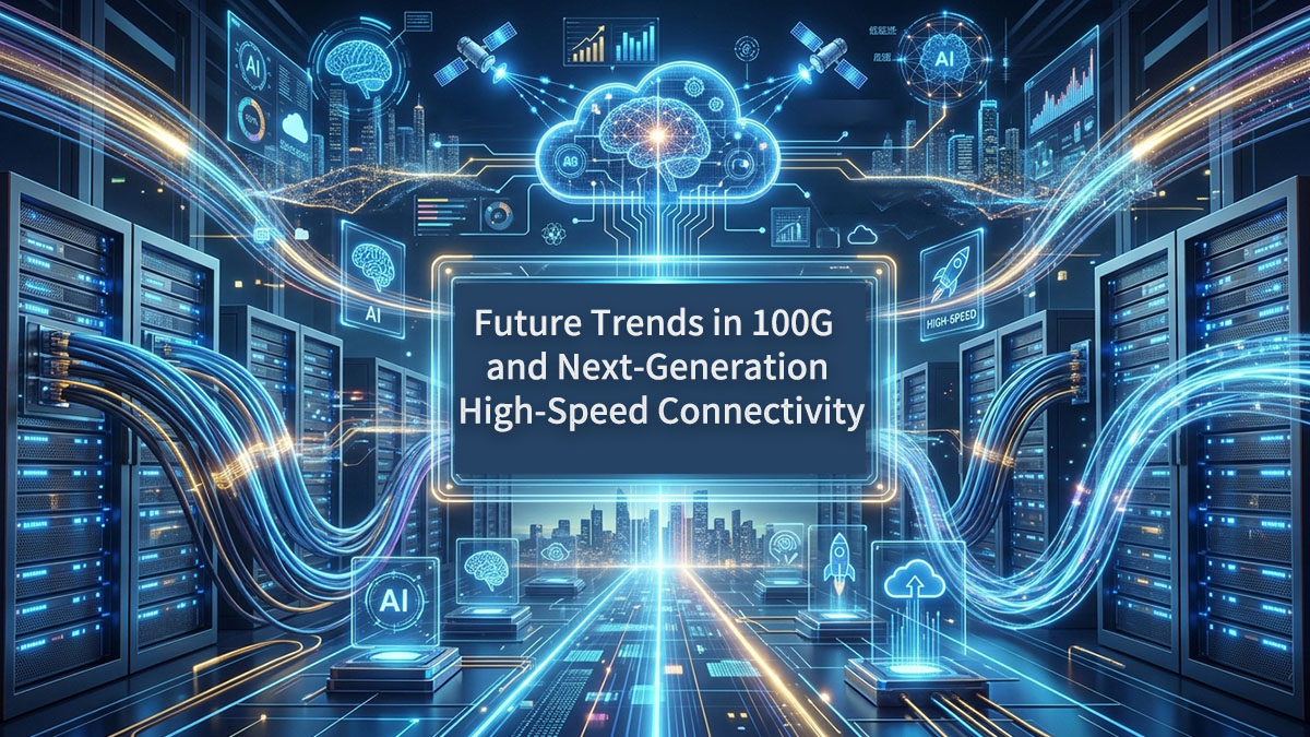 Tendances futures en matière de connectivité 100G et haut débit de nouvelle génération