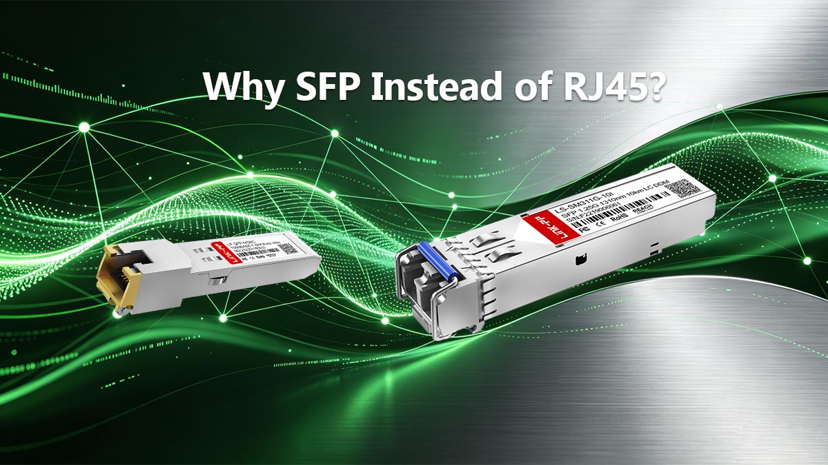 Why SFP Instead of RJ45? The Expert Breakdown