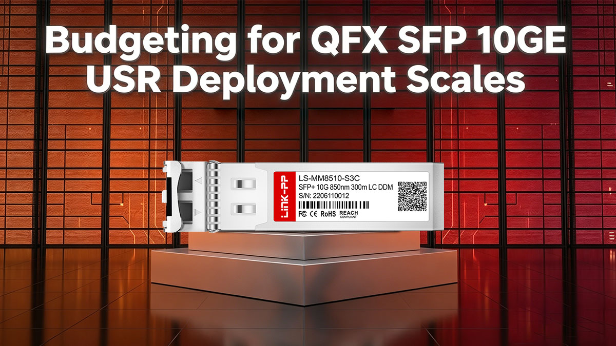 Budgeting for QFX SFP 10GE USR Deployment Scales
