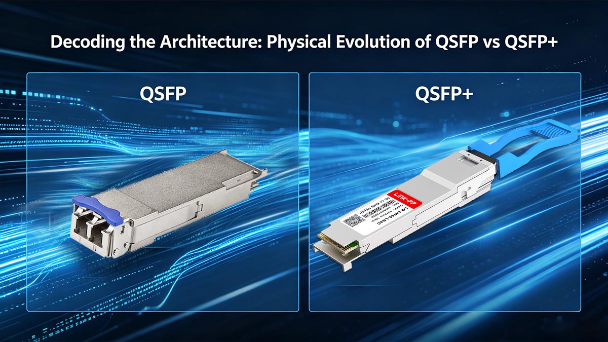 Decoding the Architecture Physical Evolution of QSFP vs QSFP+