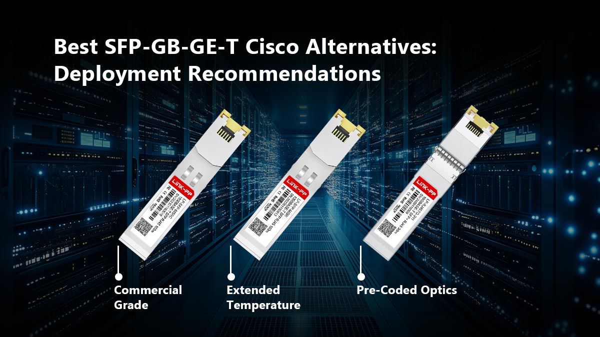 Best SFP-GB-GE-T Cisco Alternatives: Deployment Recommendations
