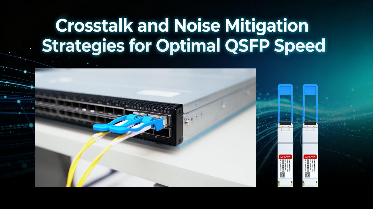 Crosstalk and Noise Mitigation Strategies for Optimal QSFP Speed