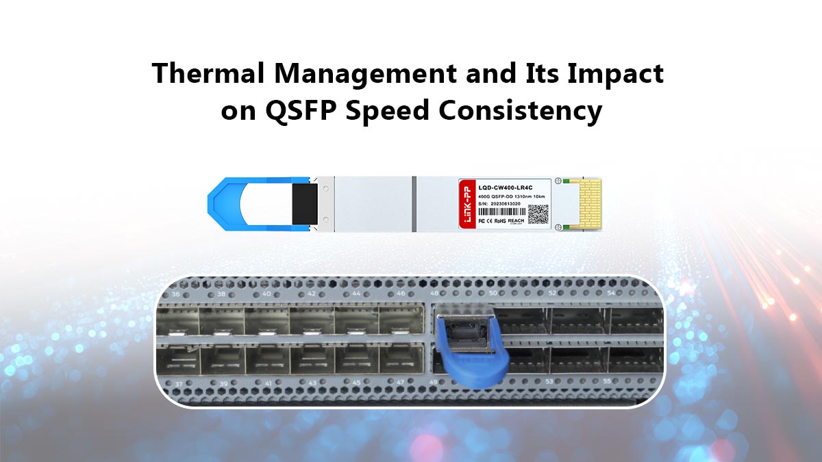 Thermal Management and Its Impact on QSFP Speed Consistency