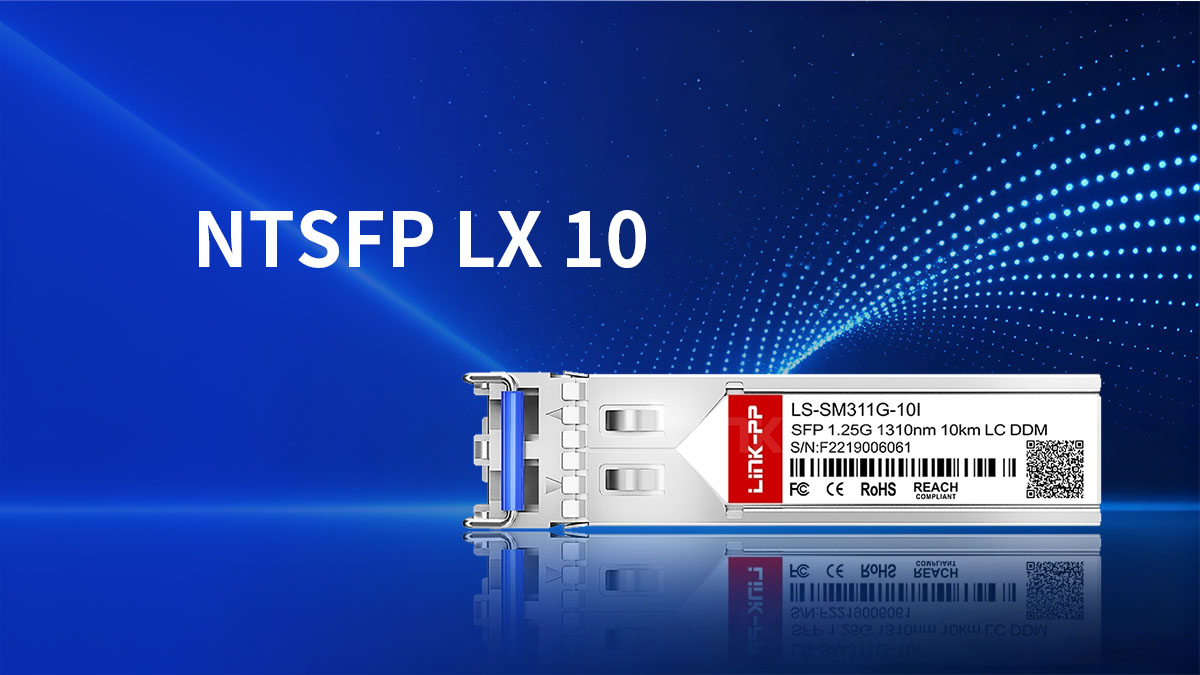Defining the Need for Industrial-Grade NTSFP LX 10 Robust Alternatives