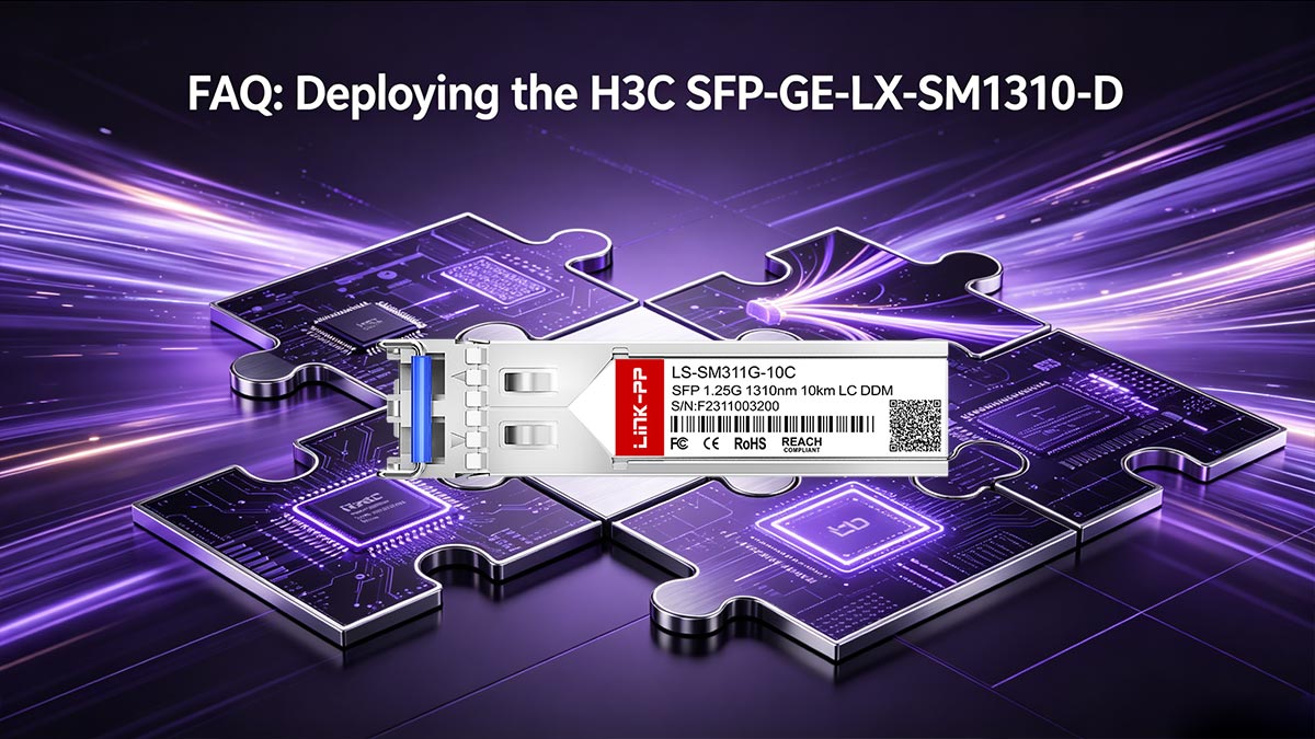 FAQ: Deploying the H3C SFP-GE-LX-SM1310-D
