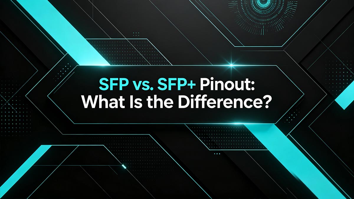 SFP vs. SFP+ Pinout: What Is the Difference?