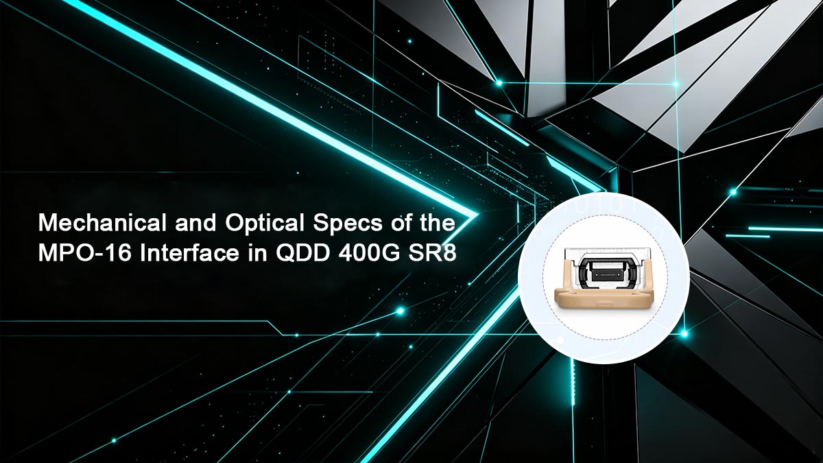 Mechanical and Optical Specs of the MPO-16 Interface in QDD 400G SR8