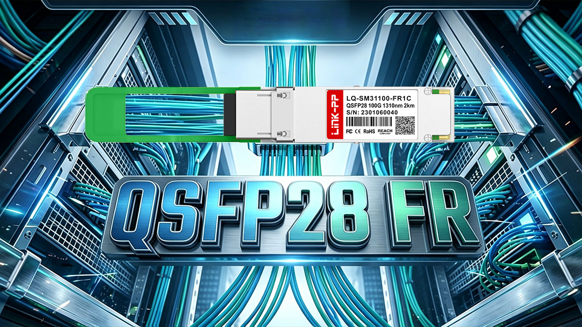 Understanding QSFP28 FR Technical Foundations of Single-Lambda 100G
