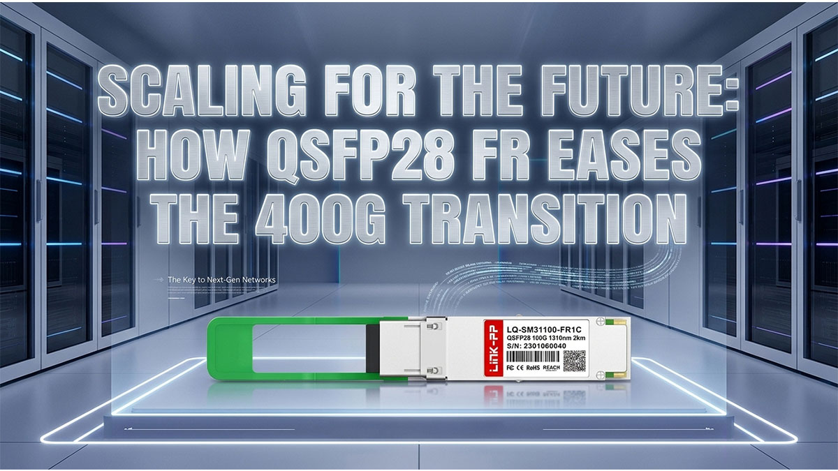 Scaling for the Future How QSFP28 FR Eases the 400G Transition
