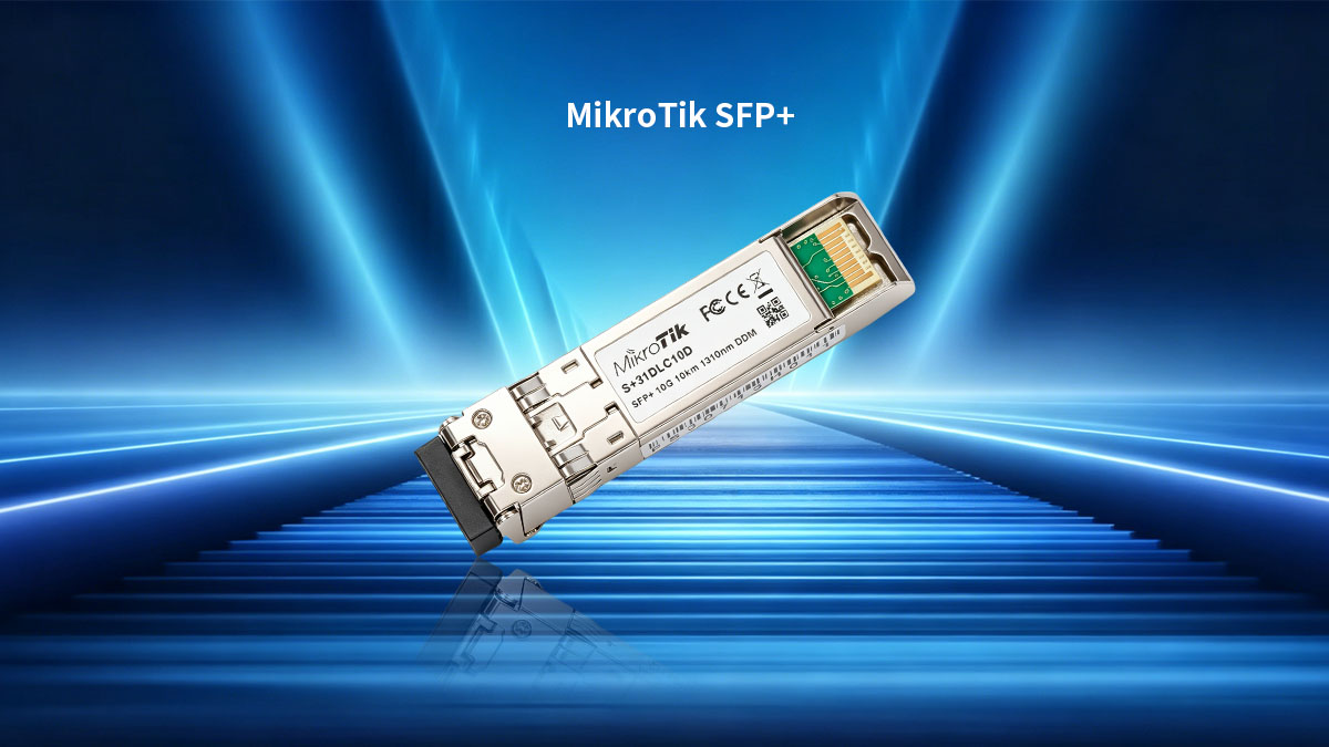 Understanding MikroTik SFP+ Modules and Their Role in Network Infrastructure