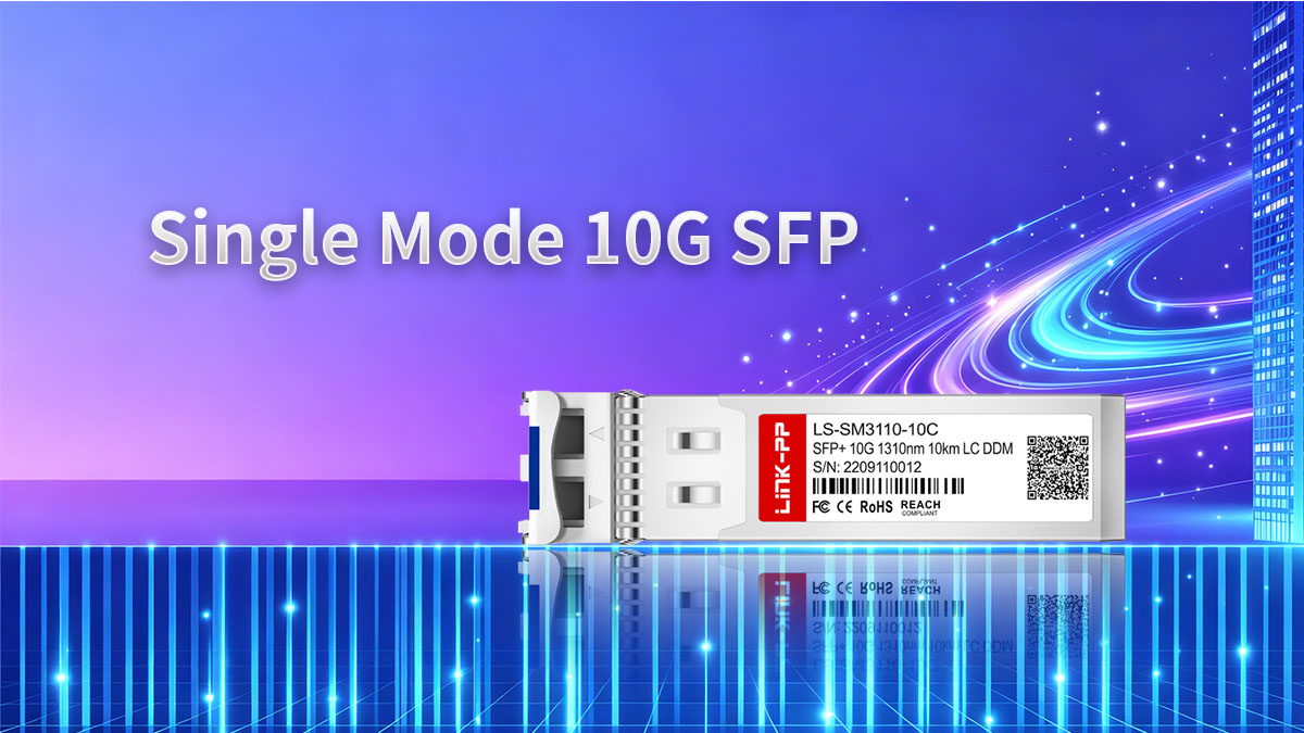 Understanding Single Mode 10G SFP Technology