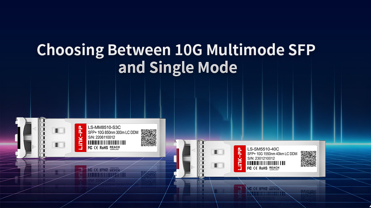 Choosing Between 10G Multimode SFP and Single Mode