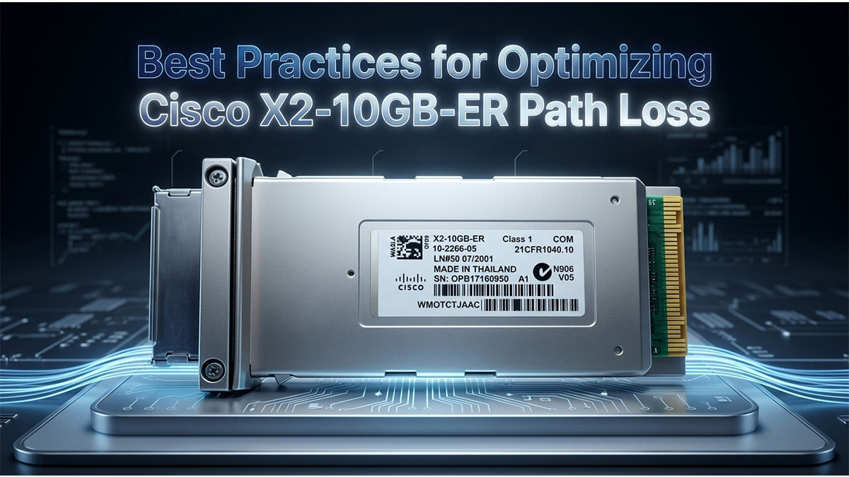 Best Practices for Optimizing Cisco X2-10GB-ER Path Loss