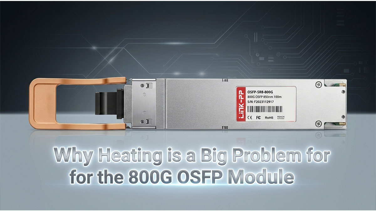 Why Heating is a Big Problem for the 800G OSFP Module