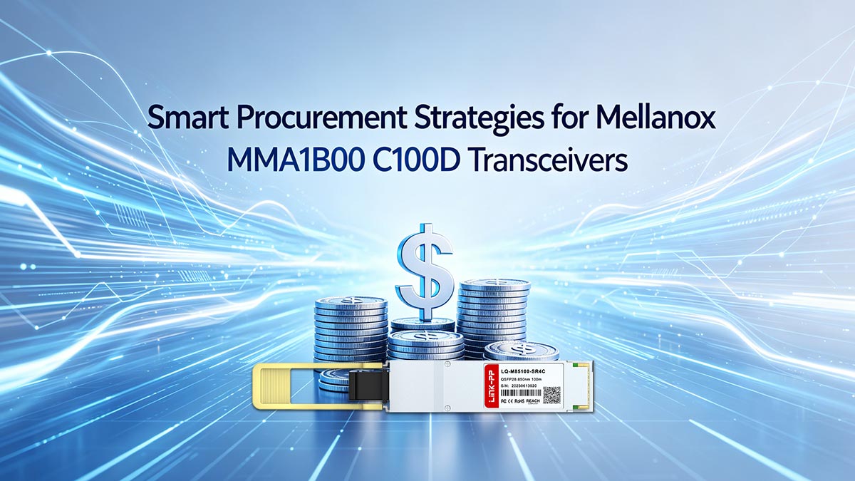 Smart Procurement Strategies for Mellanox MMA1B00 C100D Transceivers