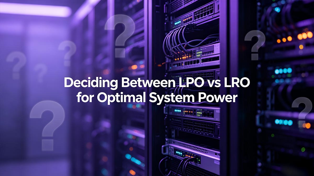 Deciding Between LPO vs LRO for Optimal System Power
