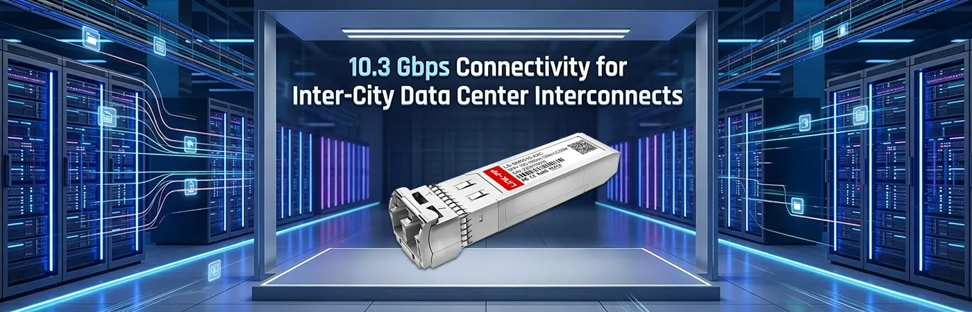 SFP-10GZR120-55: 10.3 Gbps Connectivity for Inter-City Data Center Interconnects
