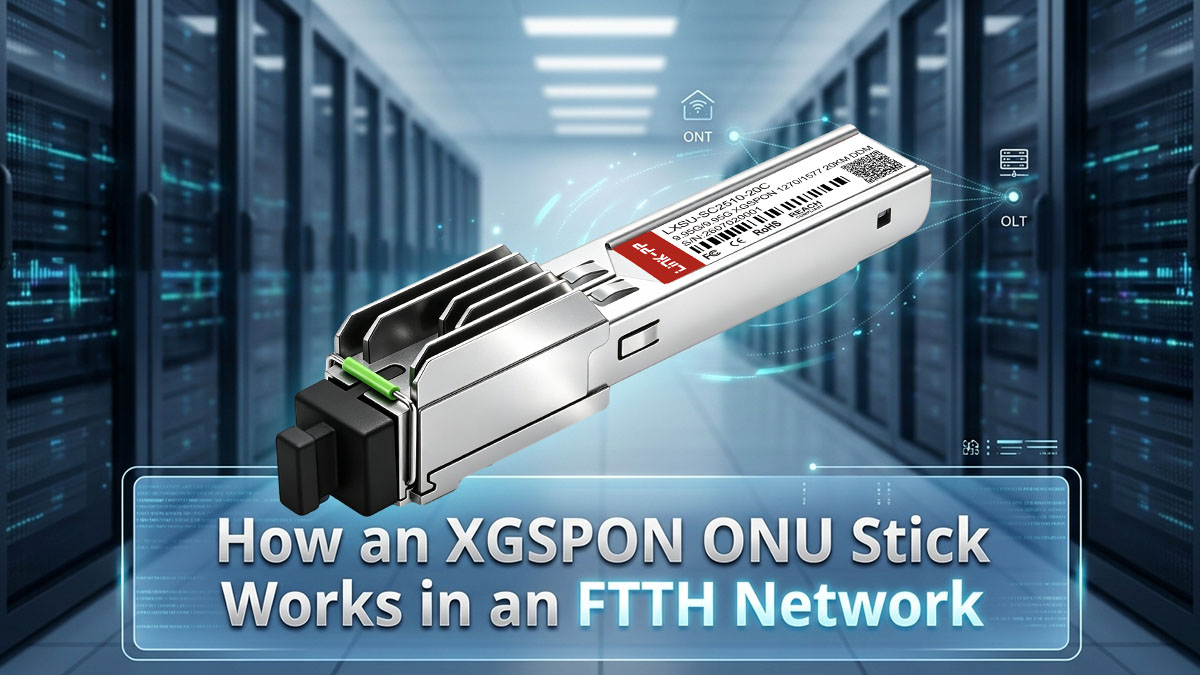 How an XGSPON ONU Stick Works in an FTTH Network