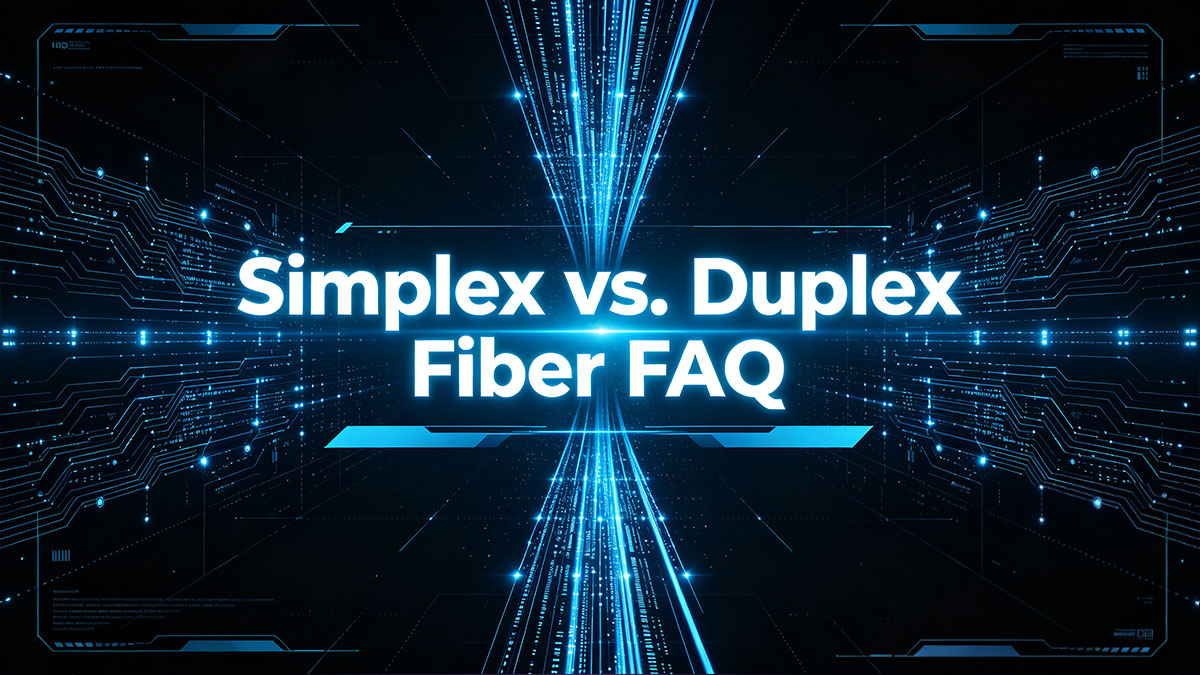 Simplex vs. Duplex Fiber FAQ