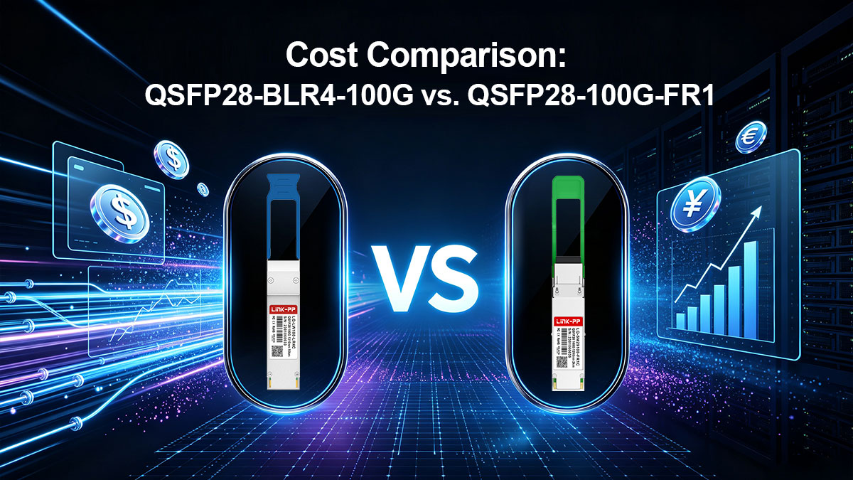 Cost Comparison: QSFP28-BLR4-100G vs. QSFP28-100G-FR1