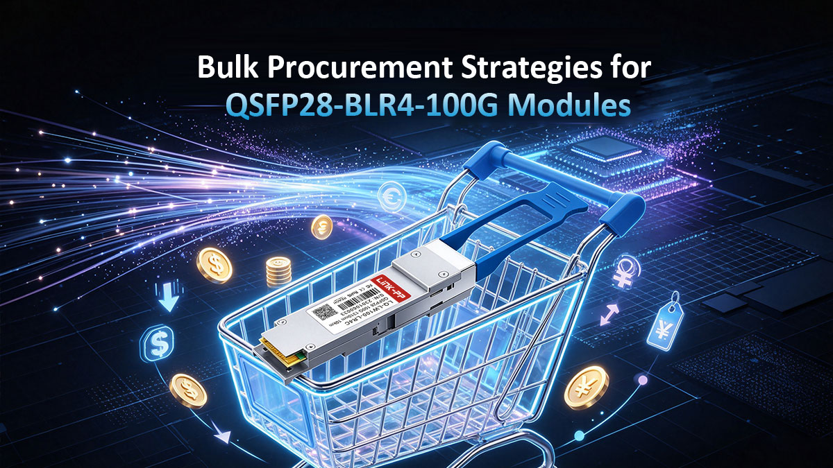Bulk Procurement Strategies for QSFP28-BLR4-100G Modules