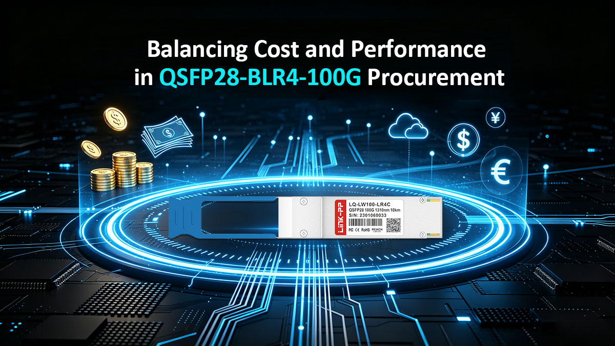 Balancing Cost and Performance in QSFP28-BLR4-100G Procurement