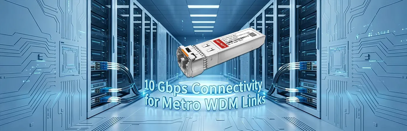 CWDM-SFP10G-20S: 10 Gbps Connectivity for Metro WDM Links