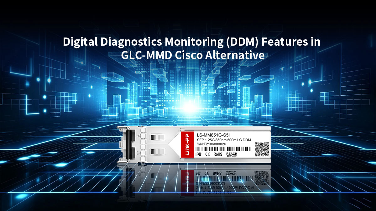 Digital Diagnostics Monitoring (DDM) Features in GLC-MMD Cisco Alternative