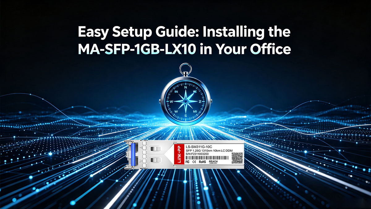 Easy Setup Guide Installing the MA-SFP-1GB-LX10 in Your Office