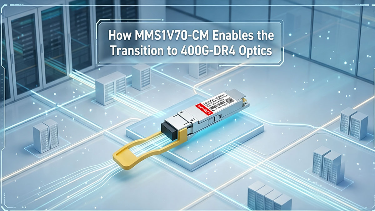 Πώς το MMS1V70-CM επιτρέπει τη μετάβαση στα οπτικά συστήματα 400G-DR4