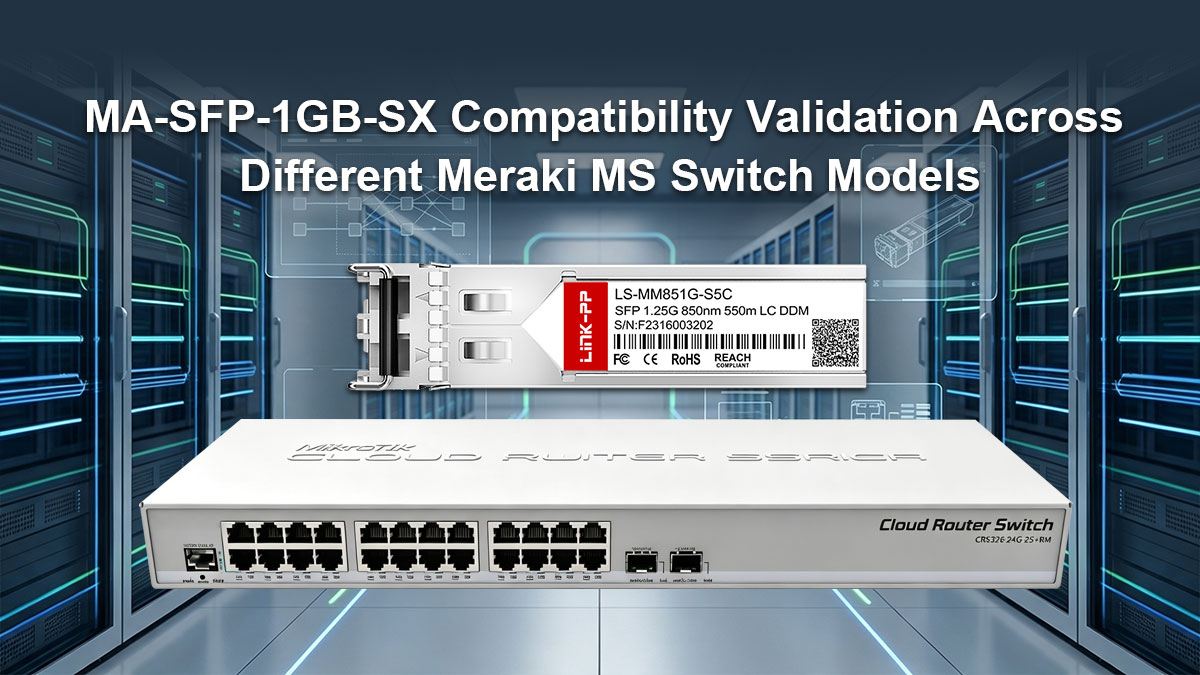 MA-SFP-1GB-SX Compatibility Validation Across Different Meraki MS Switch Models