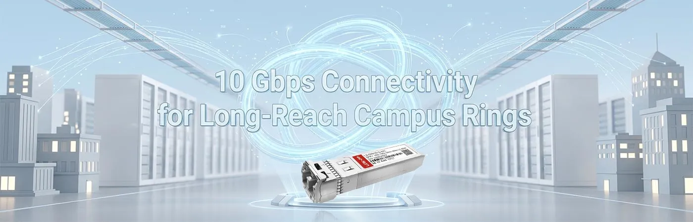 SFP-10GDWER-18: 10 Gbps Connectivity for Long-Reach Campus Rings