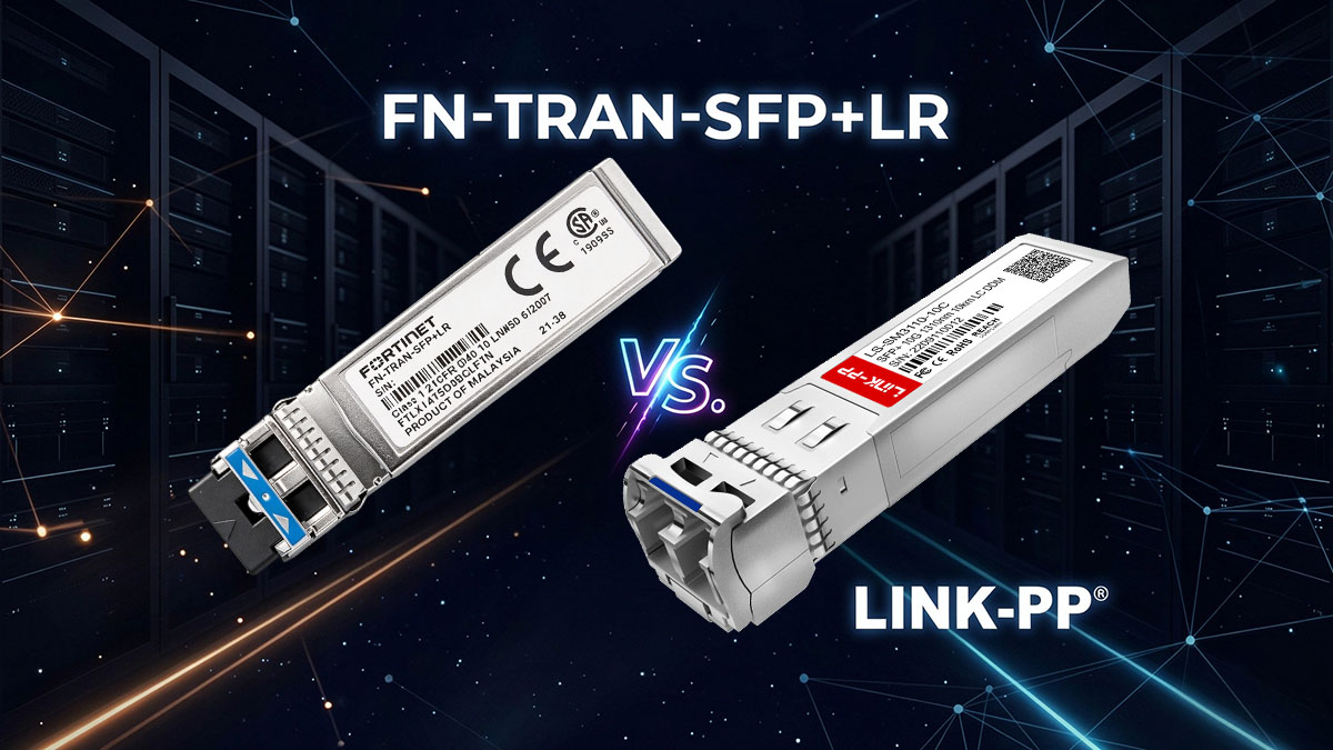 Technical Comparison Between FN-TRAN-SFP+LR and Compatible Alternatives