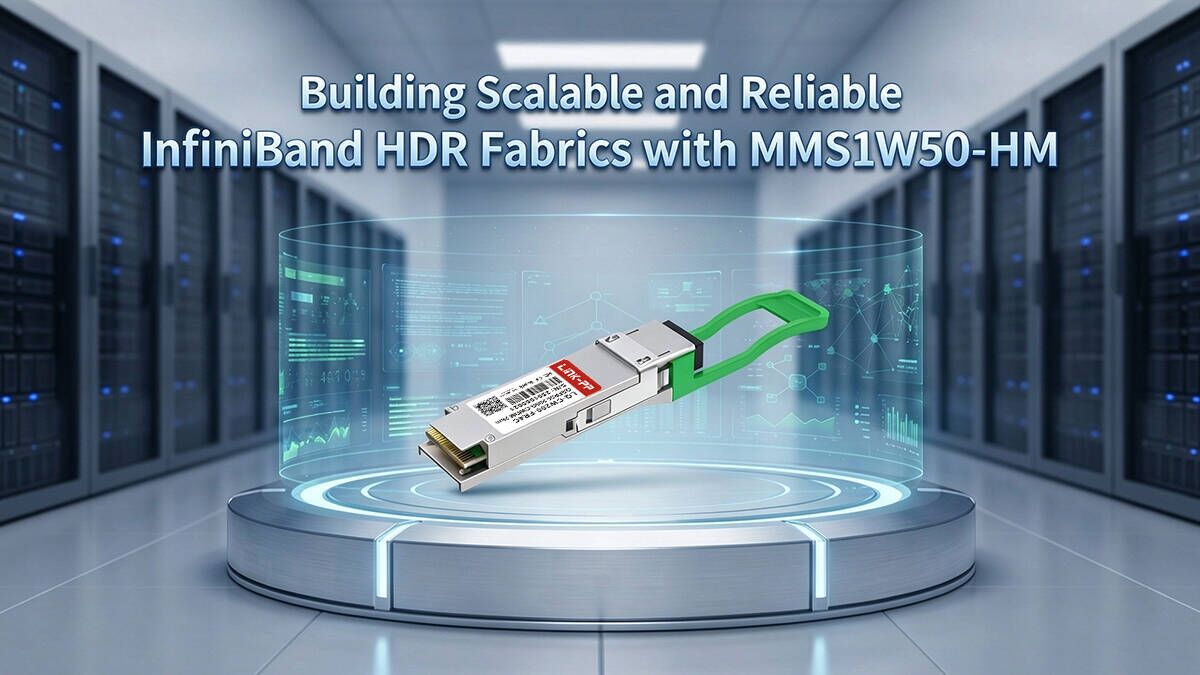 Building Scalable and Reliable InfiniBand HDR Fabrics with MMS1W50-HM