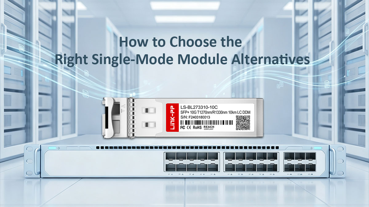 Conclusion: How to Choose the Right Single-Mode Module Alternatives